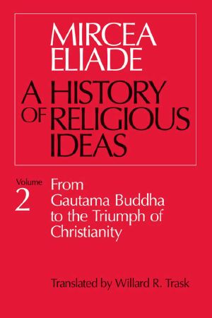 [Histoire des croyances et des idées religieuses 01] • History of Religious Ideas, Volume 2 · From Gautama Buddha to the Triumph of Christianity